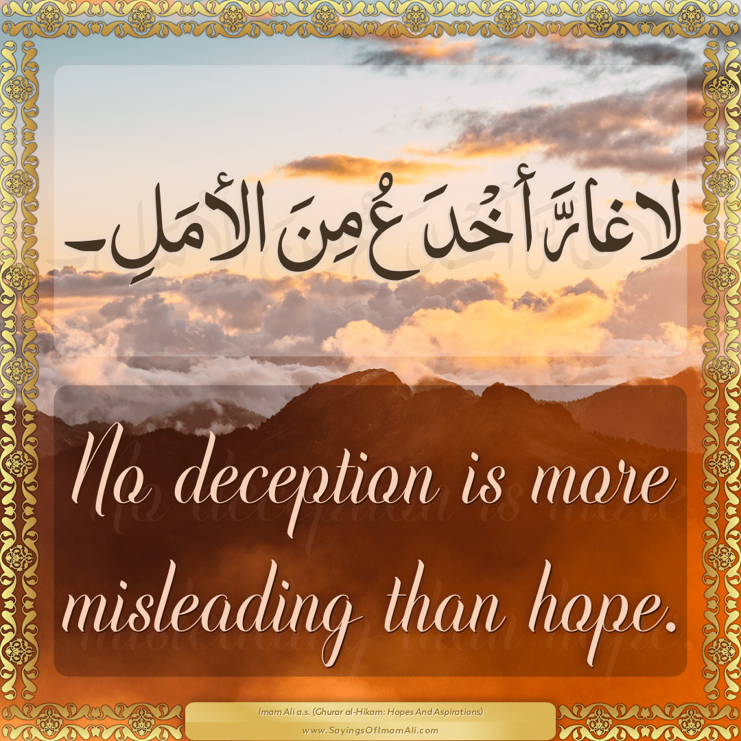 No deception is more misleading than hope.